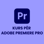 Kurs për Adobe Premiere Pro