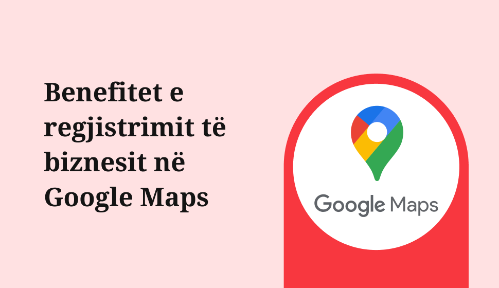 Benefitet e regjistrimit të biznesit në Google Maps